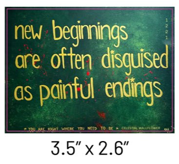 "new beginnings are often disguised as painful endings. you are right where you need to be" sticker - Celestial Wallflower