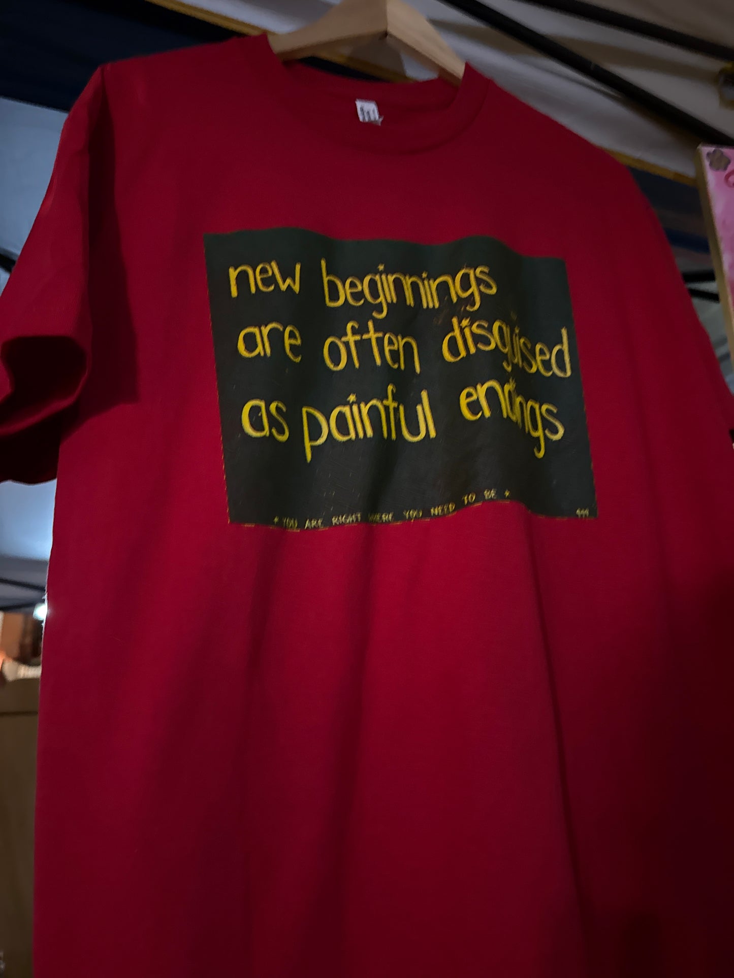 New beginnings are often disguised as painful endings ~ you are right where you need to be Screenprinted T-Shirt